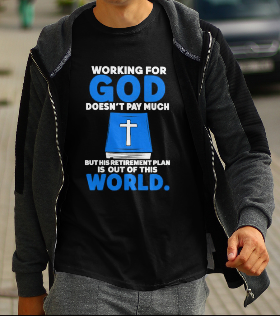 Working For God Doesn’t Pay Much But His Retirement Plan Is Out Of This World Cross Bible Book T-Shirt