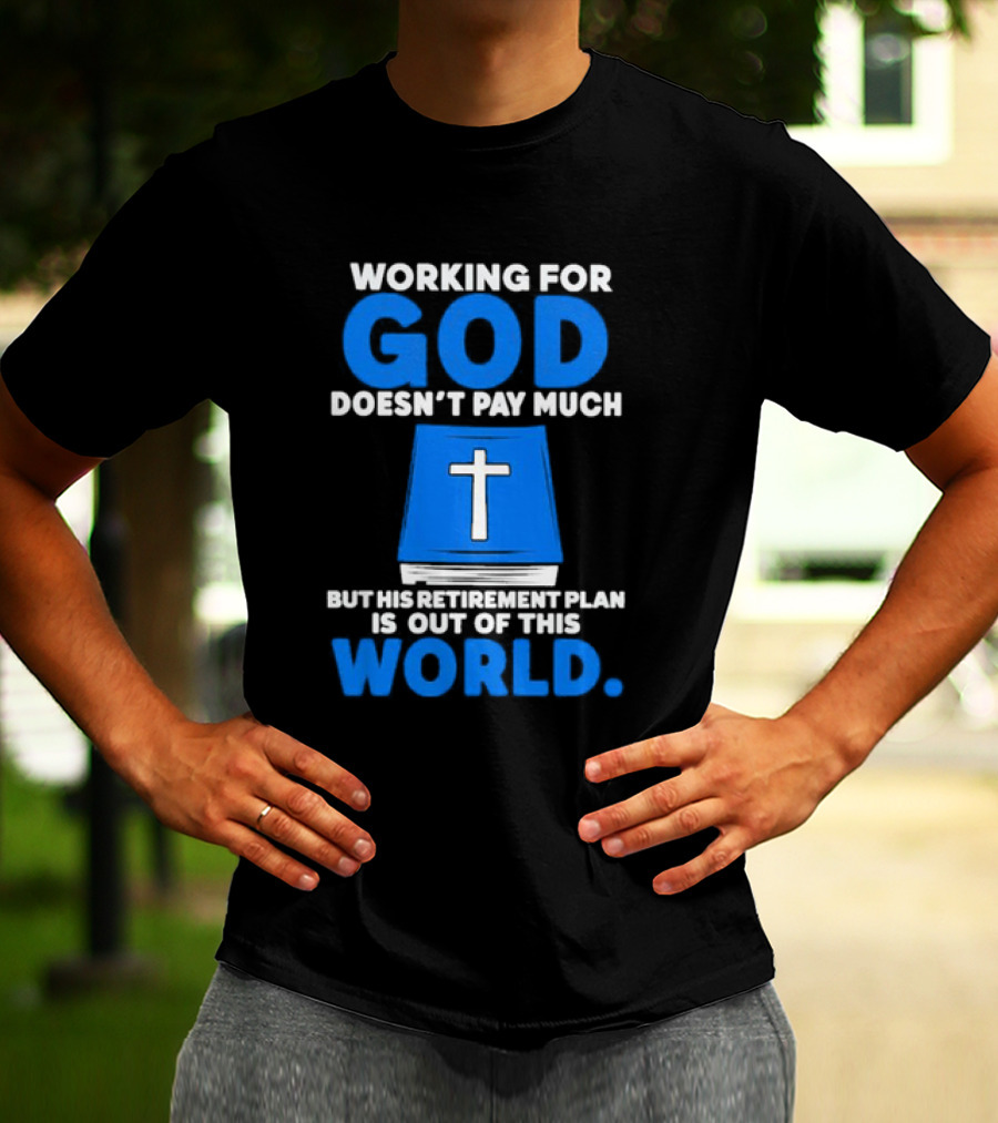 Working For God Doesn’t Pay Much But His Retirement Plan Is Out Of This World Cross Bible Book T-Shirt