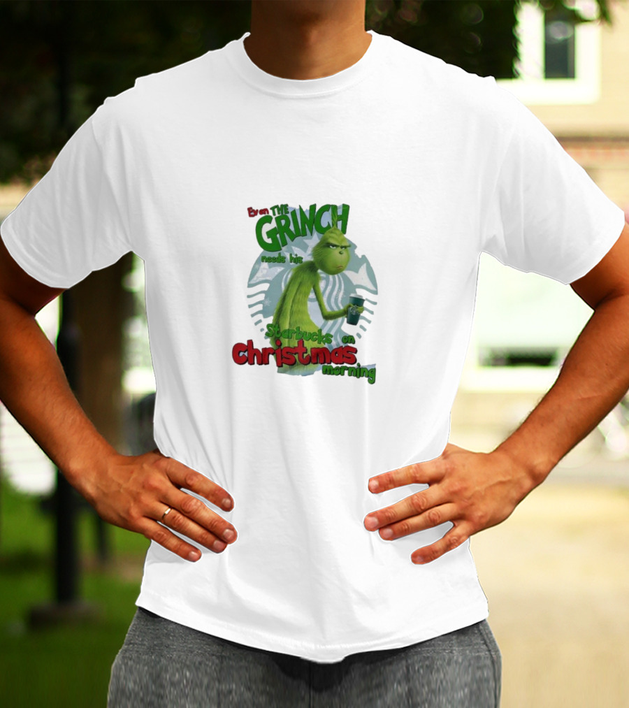 Grinch Needs Starbucks On Christmas Morning T-Shirt