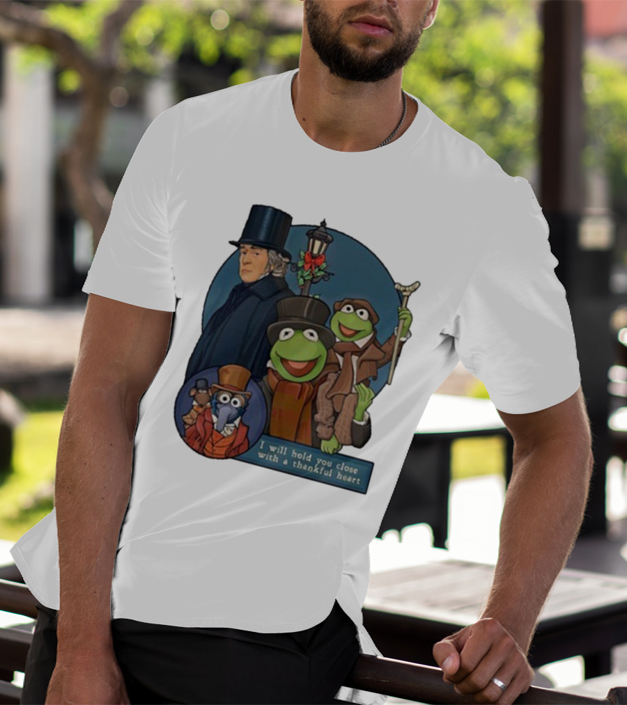 I Will Hold You Close With A Thankful Heart Muppets Christmas Carol Scrooge Kermit Gonzo T-Shirt