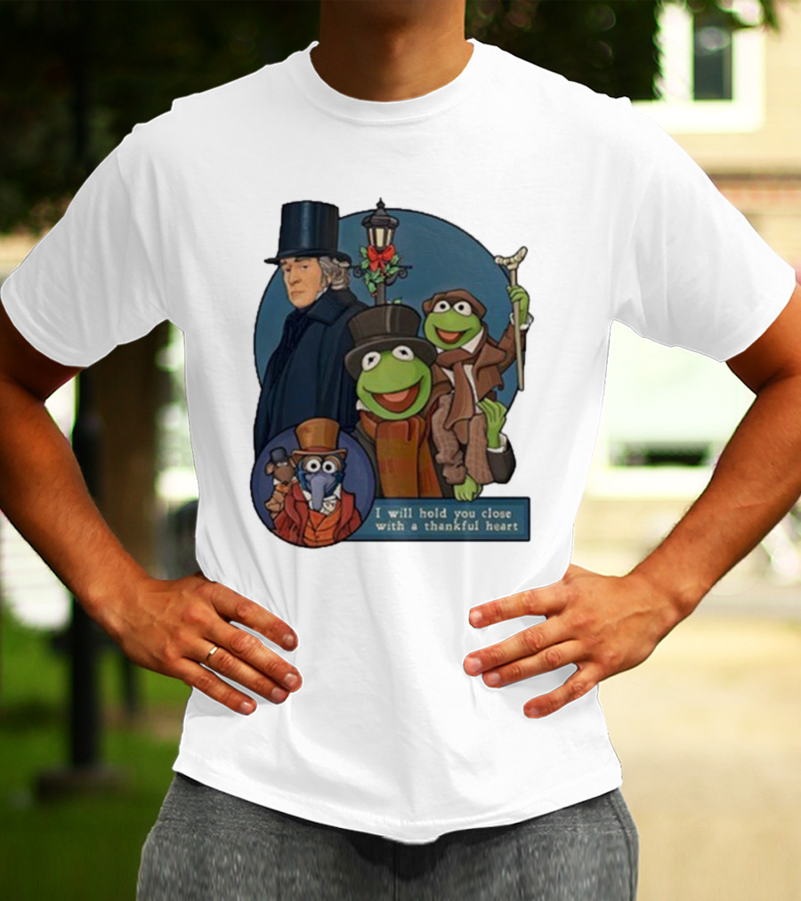 I Will Hold You Close With A Thankful Heart Muppets Christmas Carol Scrooge Kermit Gonzo T-Shirt