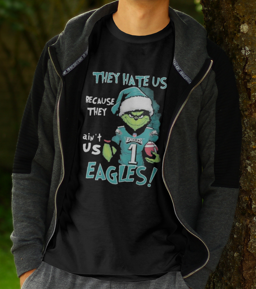 The Grinch Eagles They Hate Us Because They Ain't Us Philadelphia Football T-Shirt