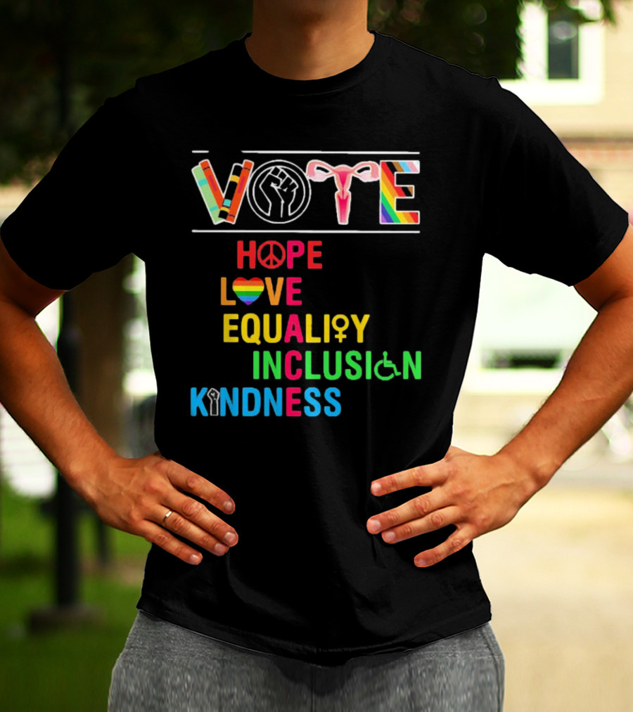 VOTE Peace Hope Love Equality Inclusion Kindness Fist Peace Symbol Heart Disability Rainbow T-Shirt
