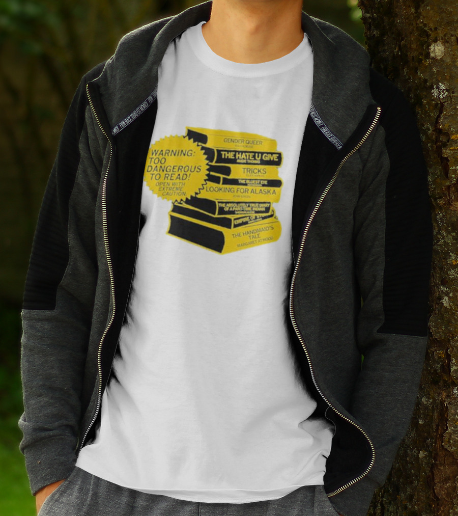 Warning Too Dangerous To Read Open With Extreme Caution Gender Queer The Hate U Give Tricks The Bluest Eye Looking For Alaska The Perks Of Being A Wallflower The Handmaid's Tale T-Shirt