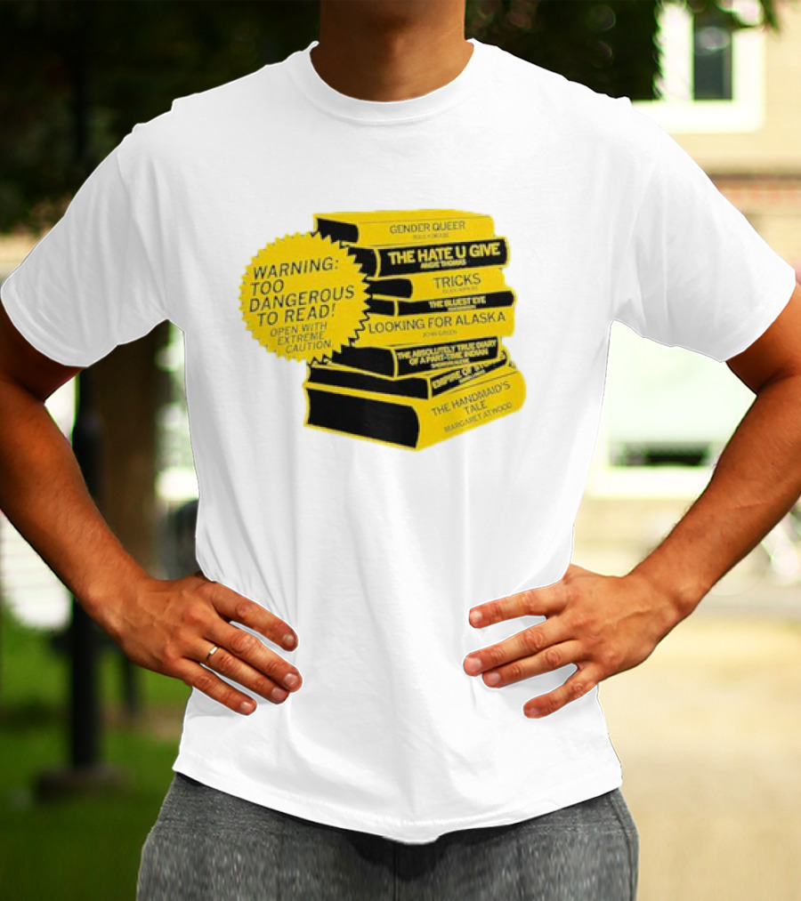 Warning Too Dangerous To Read Open With Extreme Caution Gender Queer The Hate U Give Tricks The Bluest Eye Looking For Alaska The Perks Of Being A Wallflower The Handmaid's Tale T-Shirt