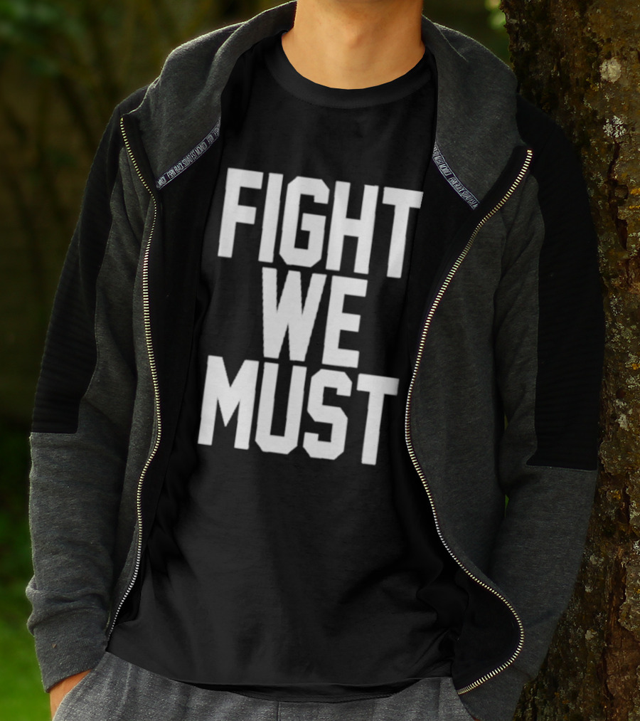 FIGHT WE MUST Classic Bold Motivational Text T-Shirt
