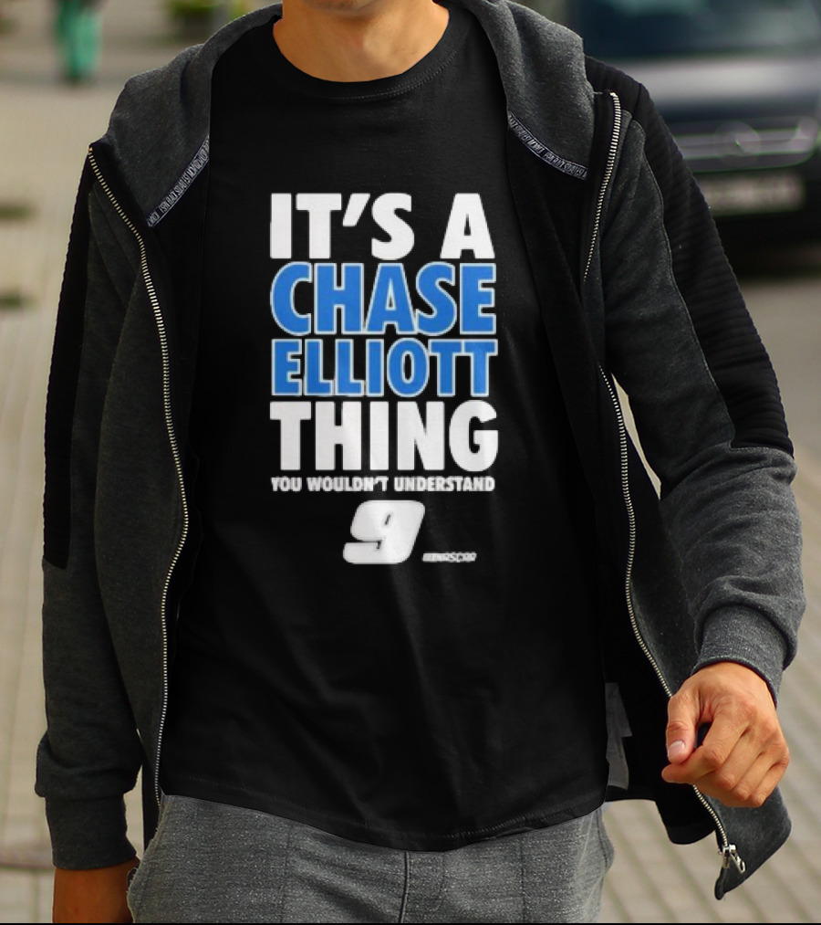 It’s A Chase Elliott Thing You Wouldn’t Understand 9 NASCAR T-Shirt