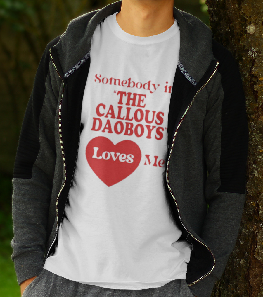 Somebody In The Callous Daoboys Loves Me Heart T-Shirt