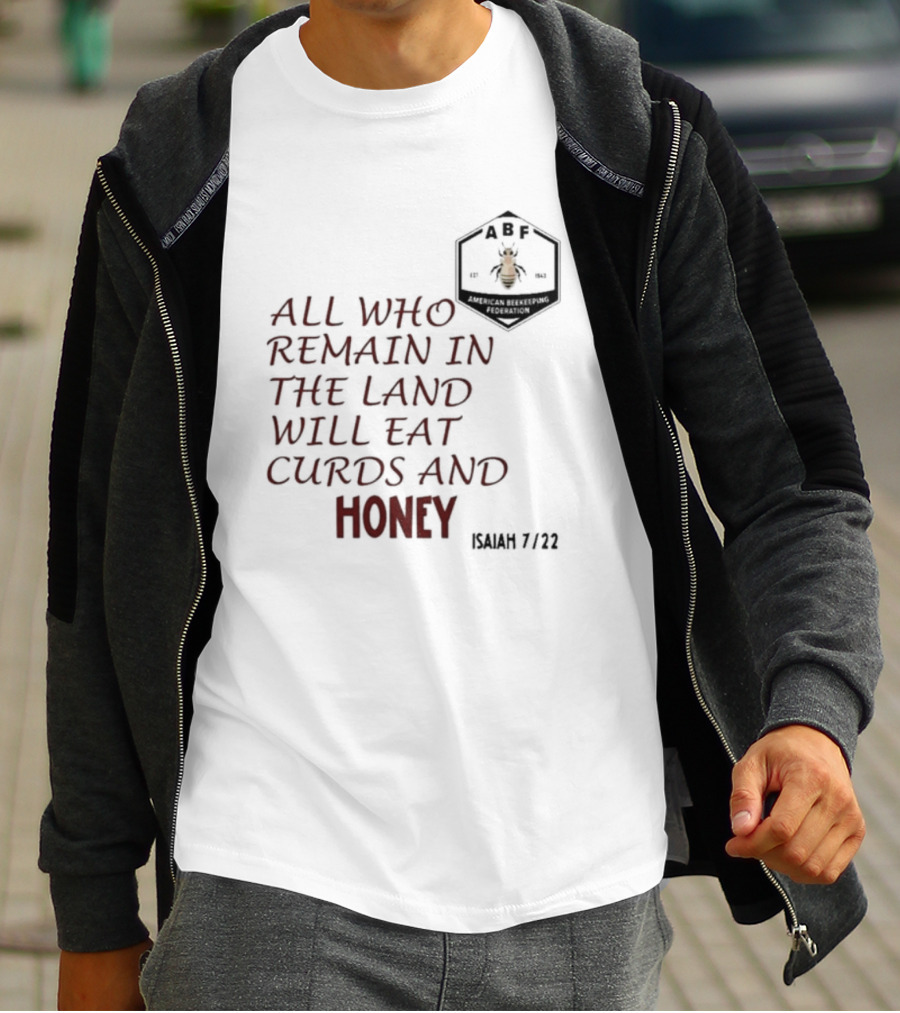All Who Remain In The Land Will Eat Curds And Honey Isaiah 7 22 ABF American Beekeeping Federation 187 1943 T-Shirt