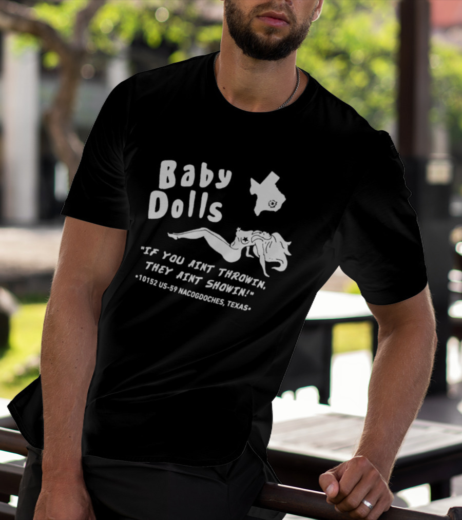 Baby Dolls If You Aint Throwin They Aint Showin Nacogdoches Texas 10152 US-59 T-Shirt