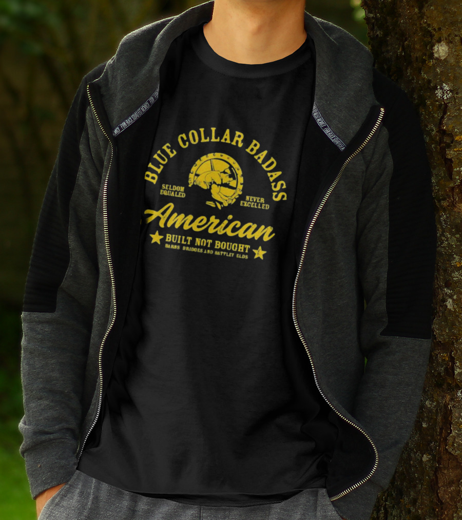 Blue Collar Badass American Seldom Equaled Never Excelled Built Not Bought Barns Bridges Battlefields T-Shirt