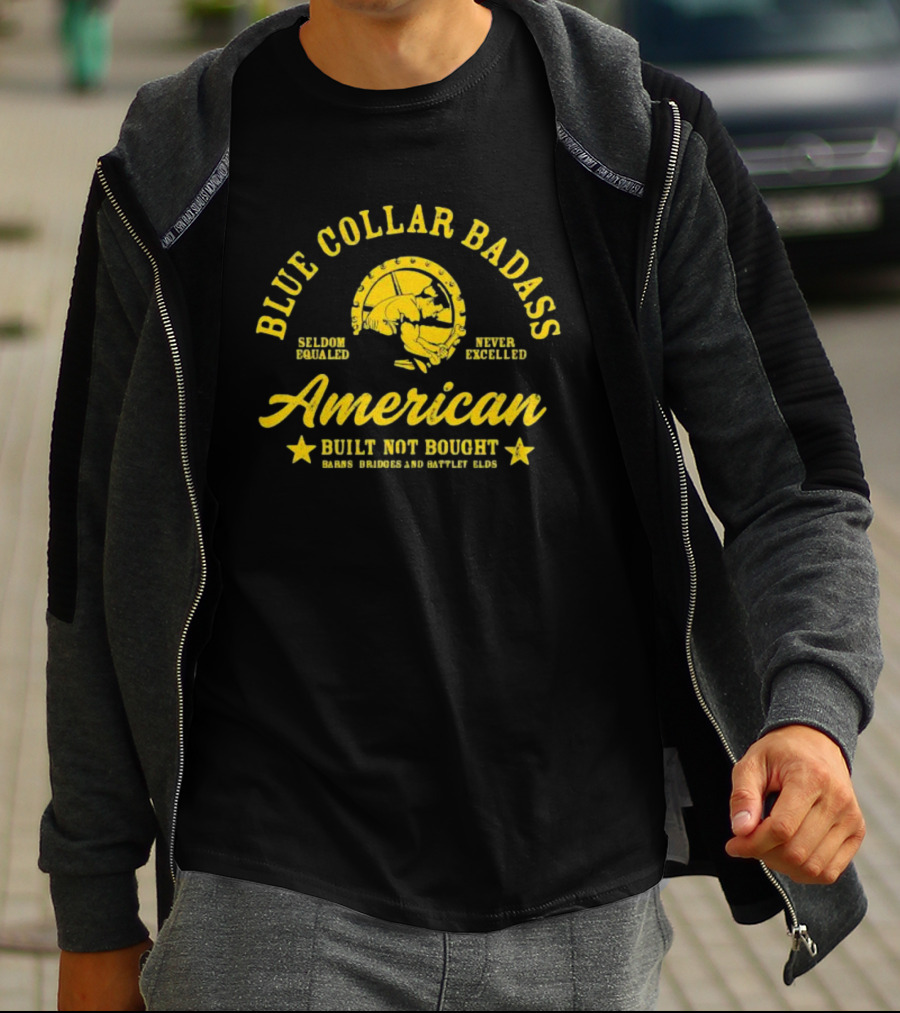 Blue Collar Badass American Seldom Equaled Never Excelled Built Not Bought Barns Bridges Battlefields T-Shirt