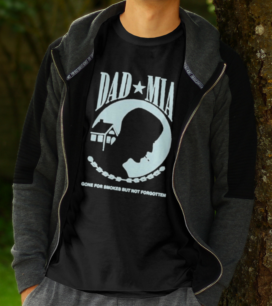 Dad Mia Gone For Smokes But Not Forgotten Missing Father Silhouette And House T-Shirt