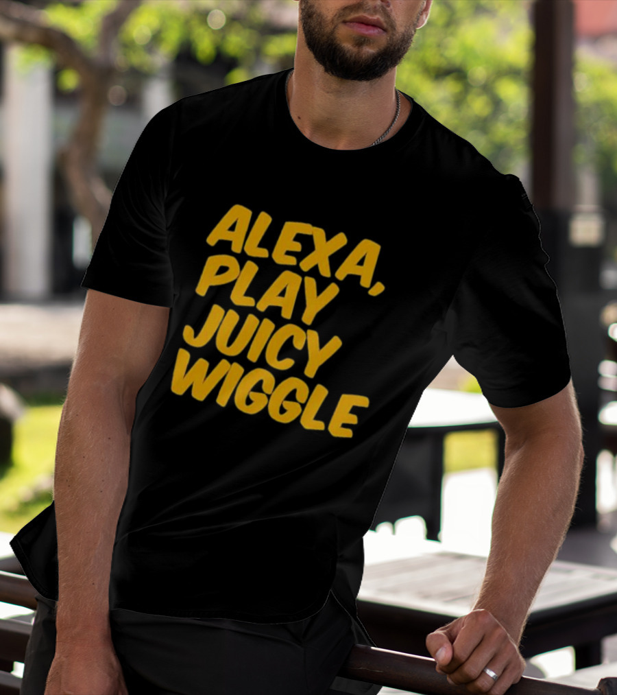 Alexa Play Juicy Wiggle Text In Bold Yellow Letters T-Shirt