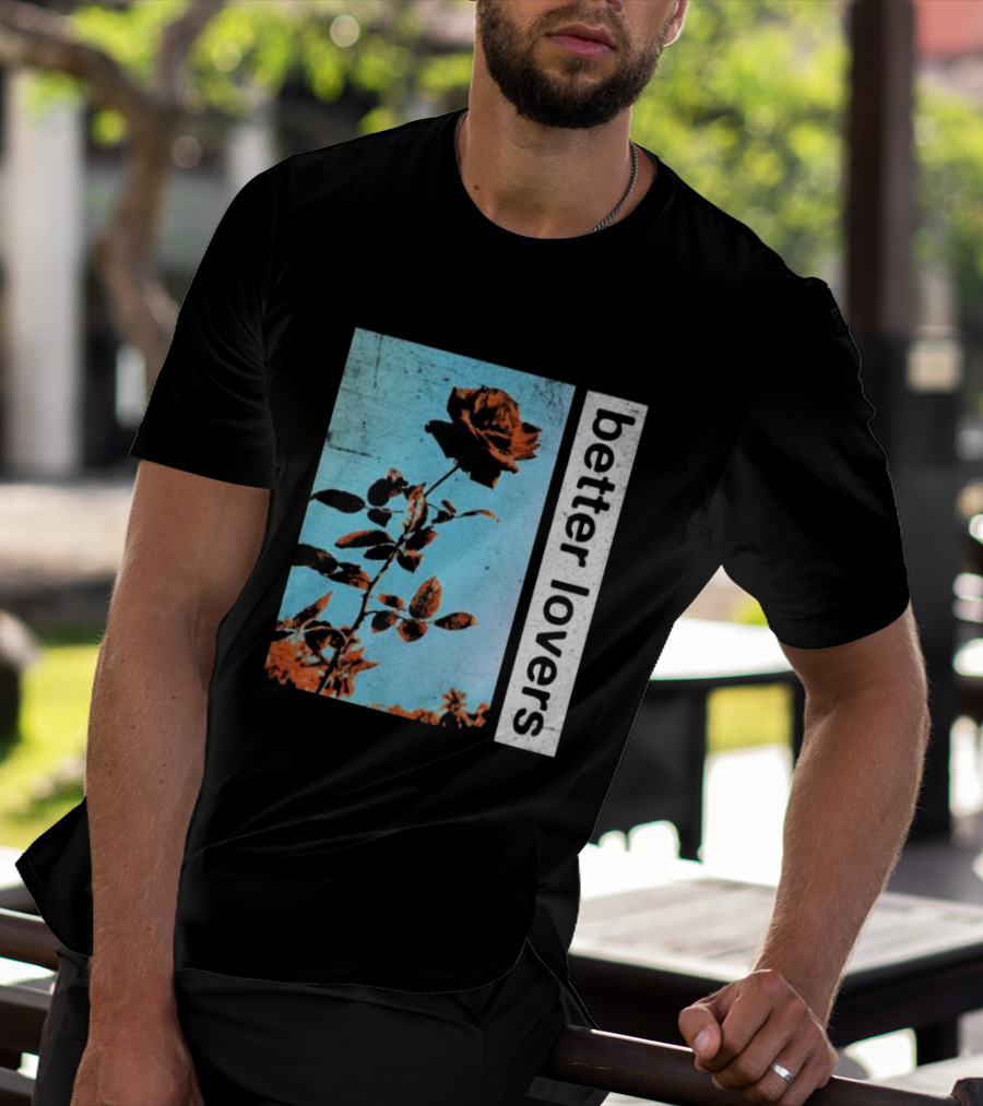 Better Lovers Rose Flower T-Shirt