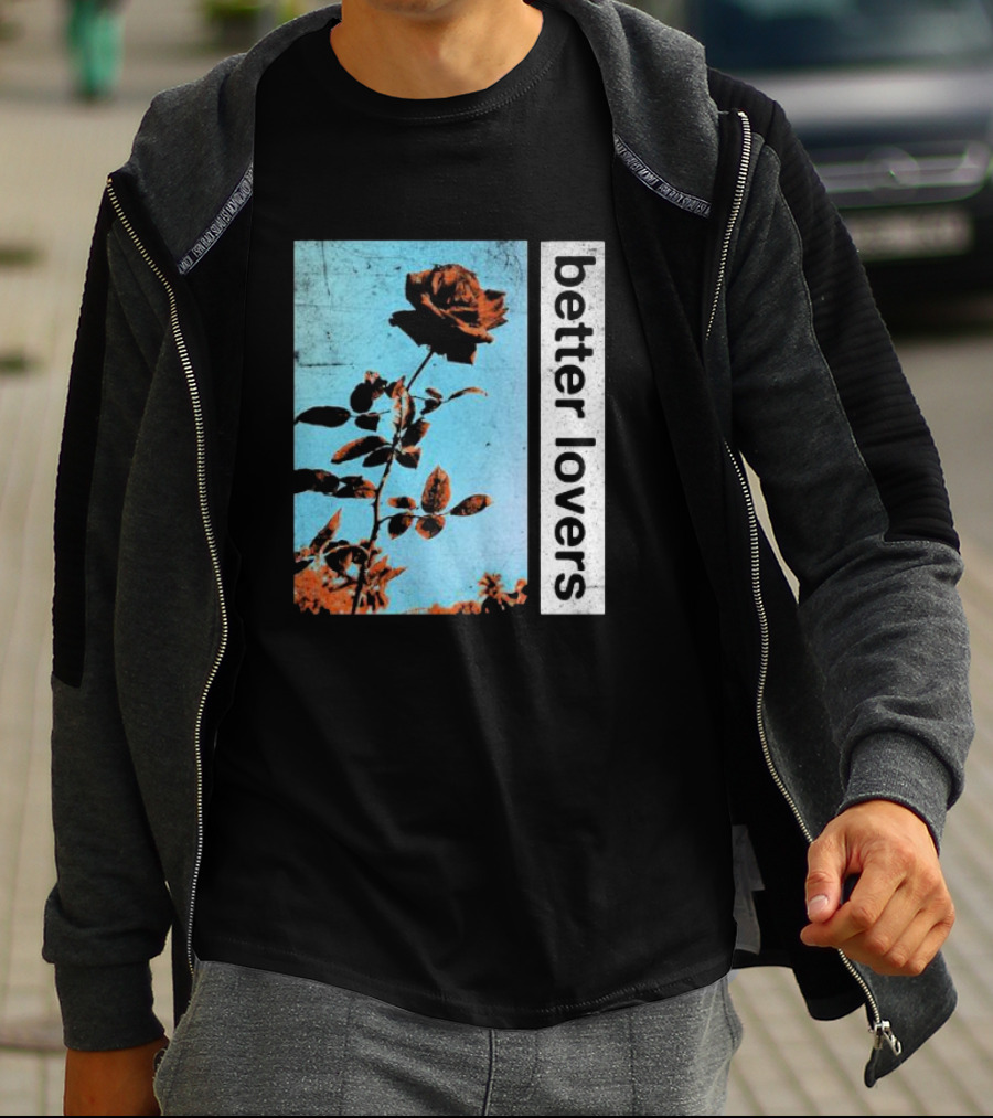 Better Lovers Rose Flower T-Shirt