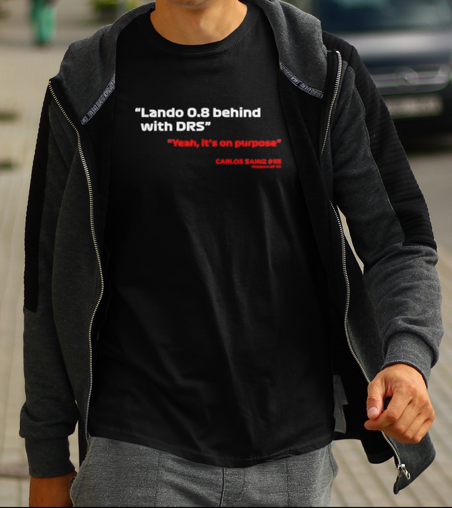 Lando 0.8 Behind With DRS Yeah It's On Purpose Carlos Sainz #55 T-Shirt