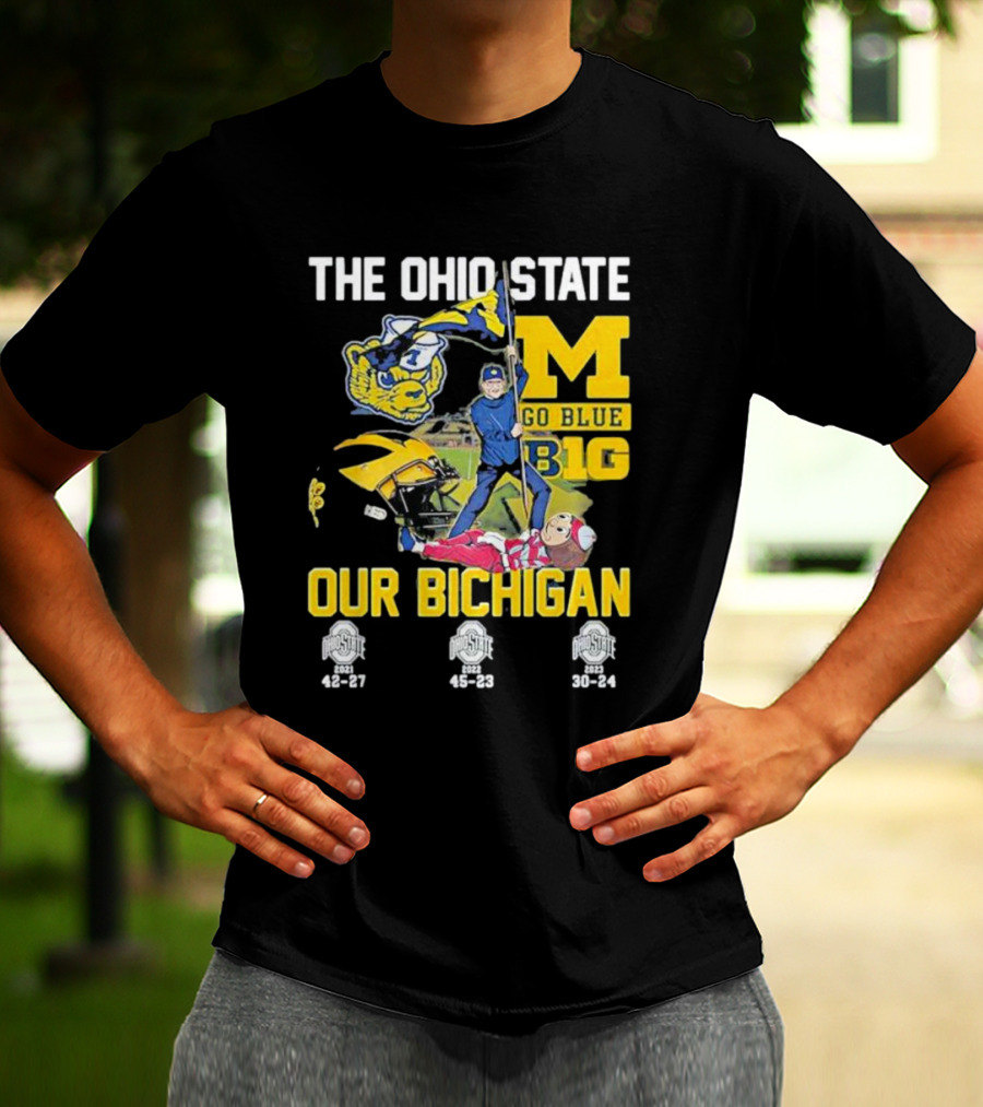 The Ohio State Michigan Rivalry Go Blue B1g Our Bichigan With Buckeye Victories 42-27 45-23 30-24 T-Shirt