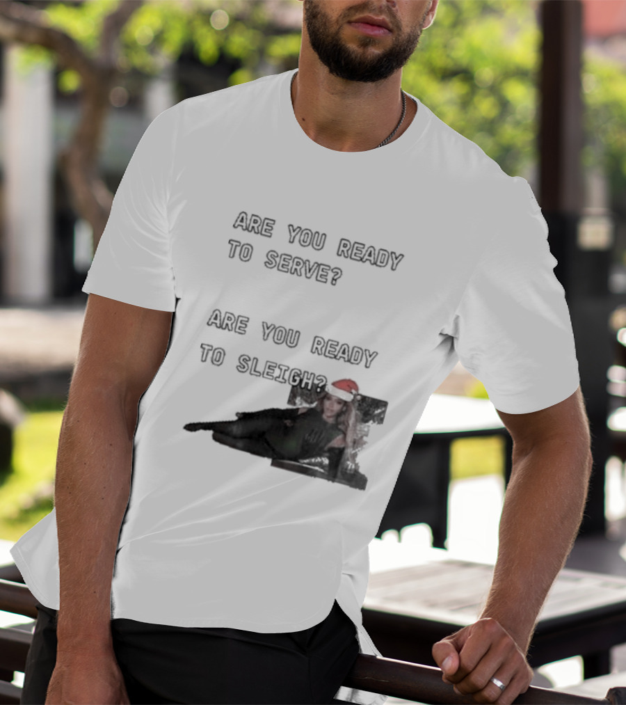 Are You Ready To Serve Are You Ready To Sleigh Santa Hat Edition T-Shirt