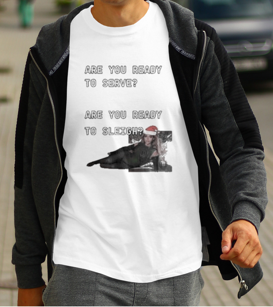Are You Ready To Serve Are You Ready To Sleigh Santa Hat Edition T-Shirt