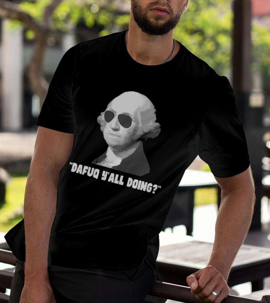 George Washington Dafuq Y'all Doing? Sunglasses T-Shirt