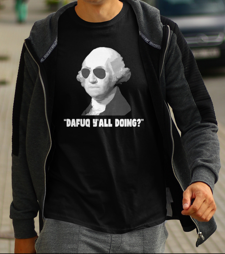 George Washington Dafuq Y'all Doing? Sunglasses T-Shirt