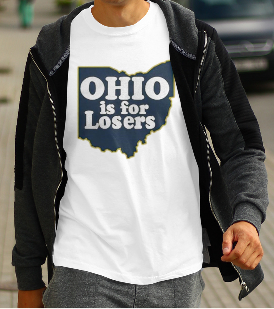 Ohio Is For Losers Anti Ohio State Michigan College Fans T-Shirt