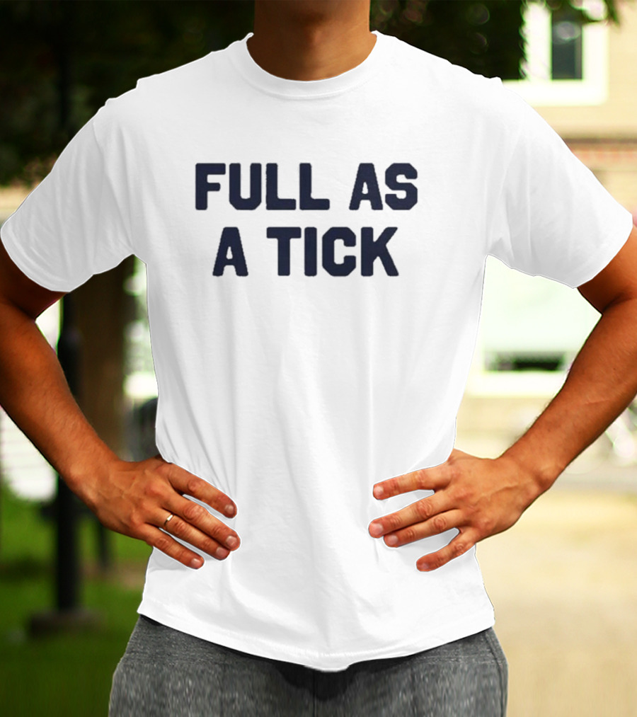 Middleclassfancy Full As A Tick Phrase T-Shirt