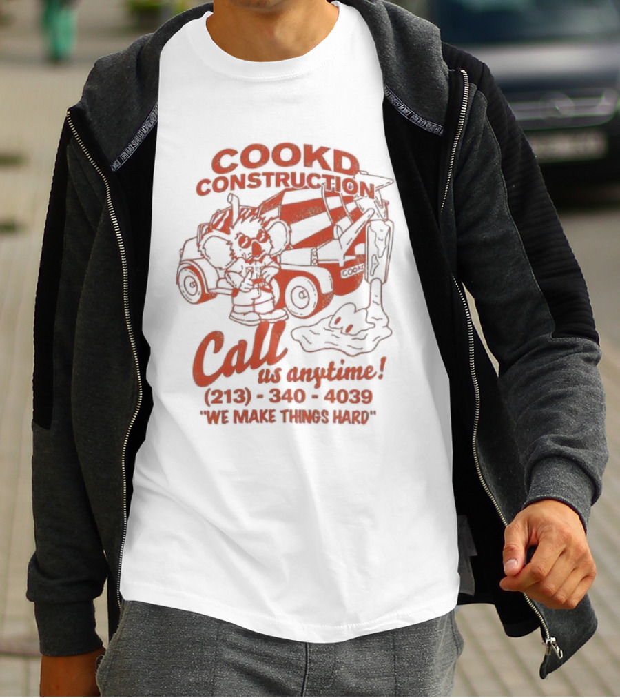 Cookd Construction Call Us Anytime 213 340 4039 We Make Things Hard Cement Mixer T-Shirt