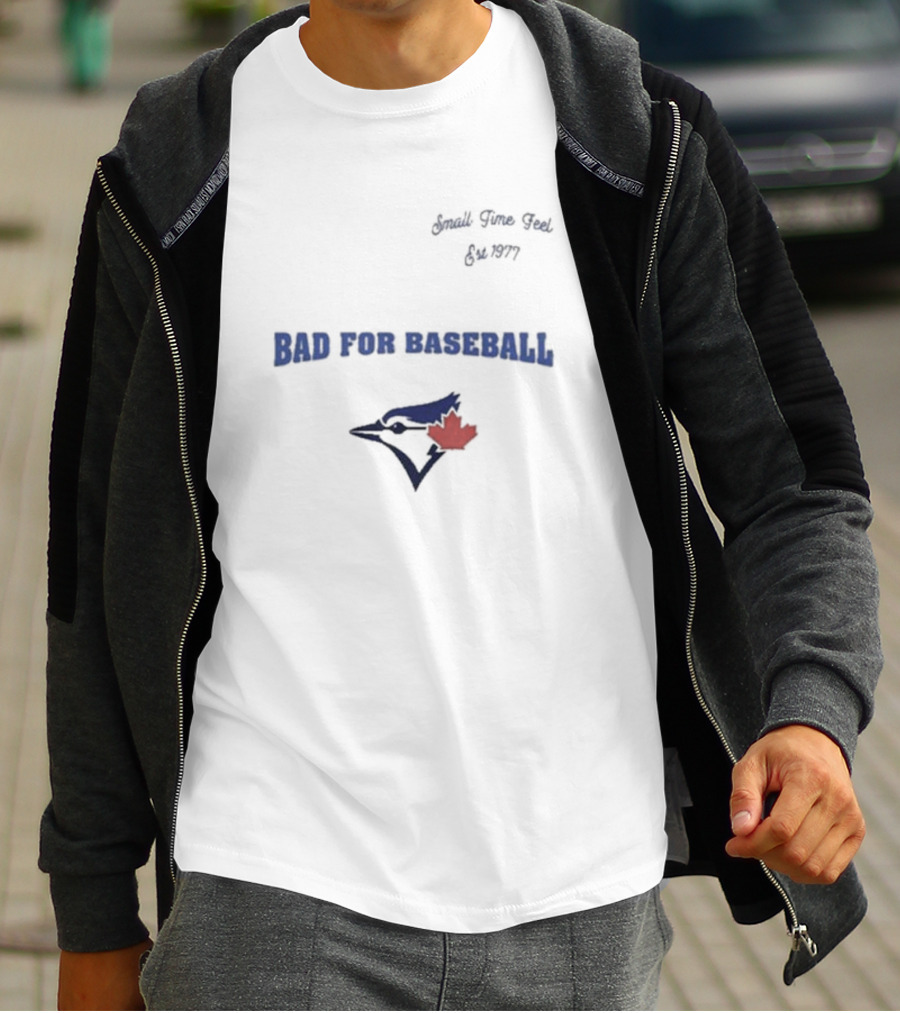 Toronto Blue Jays Bad For Baseball Small Time Feel Est 1977 T-Shirt