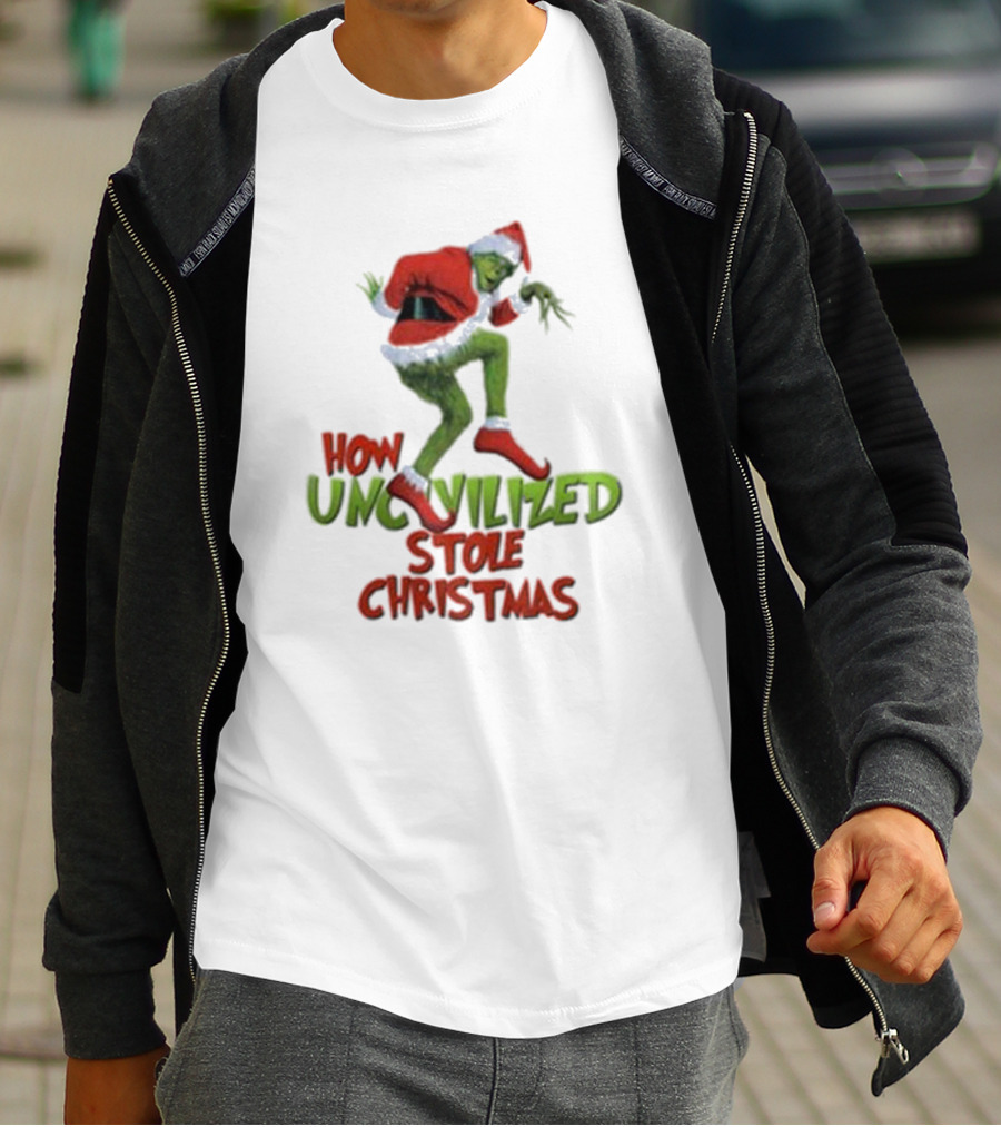 How Uncivilized Stole Christmas Grinch T-Shirt