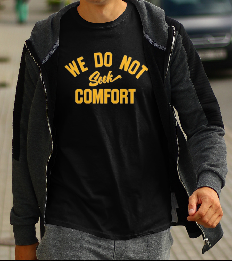 We Do Not Seek Comfort Quality Mike Tomlin Coach Tomlin T-Shirt
