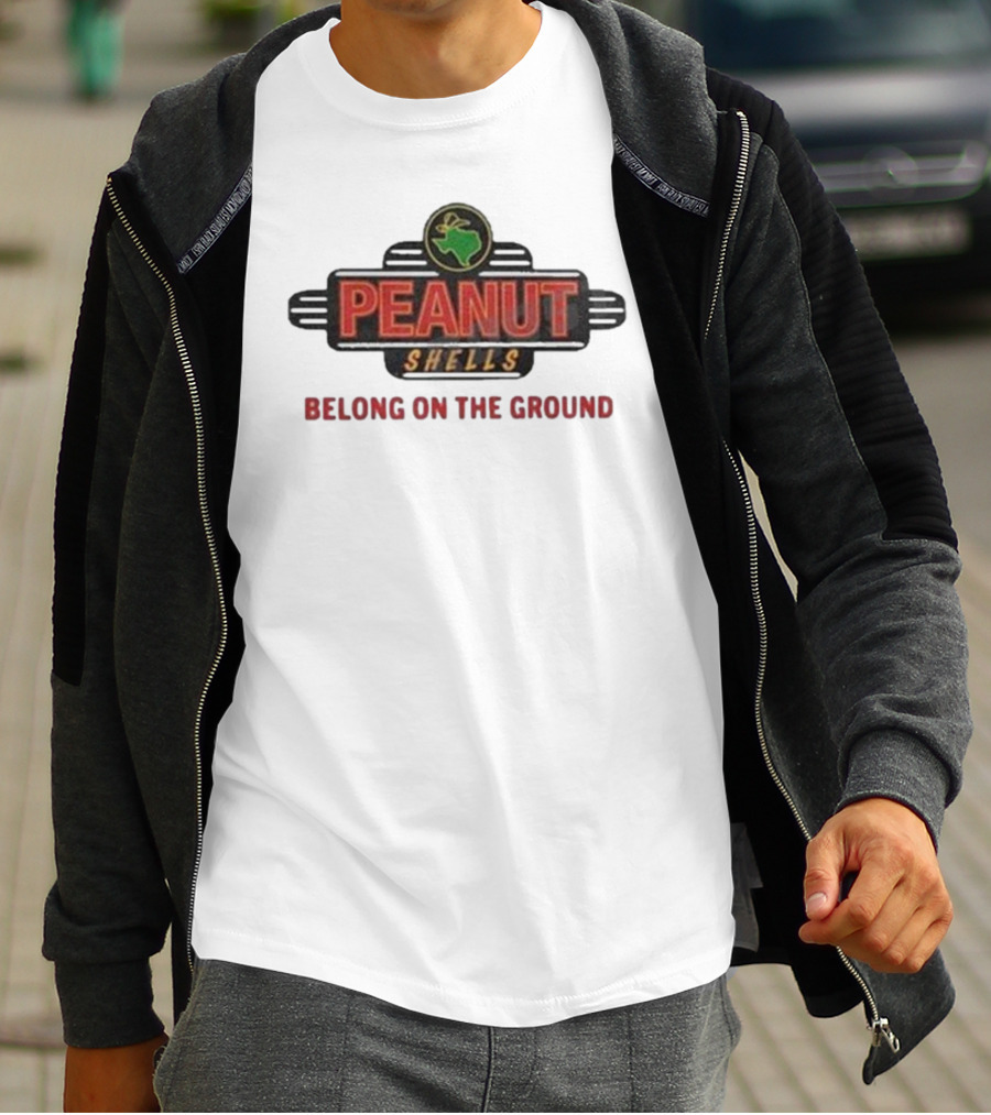 PEANUT SHELLS BELONG ON THE GROUND T-Shirt