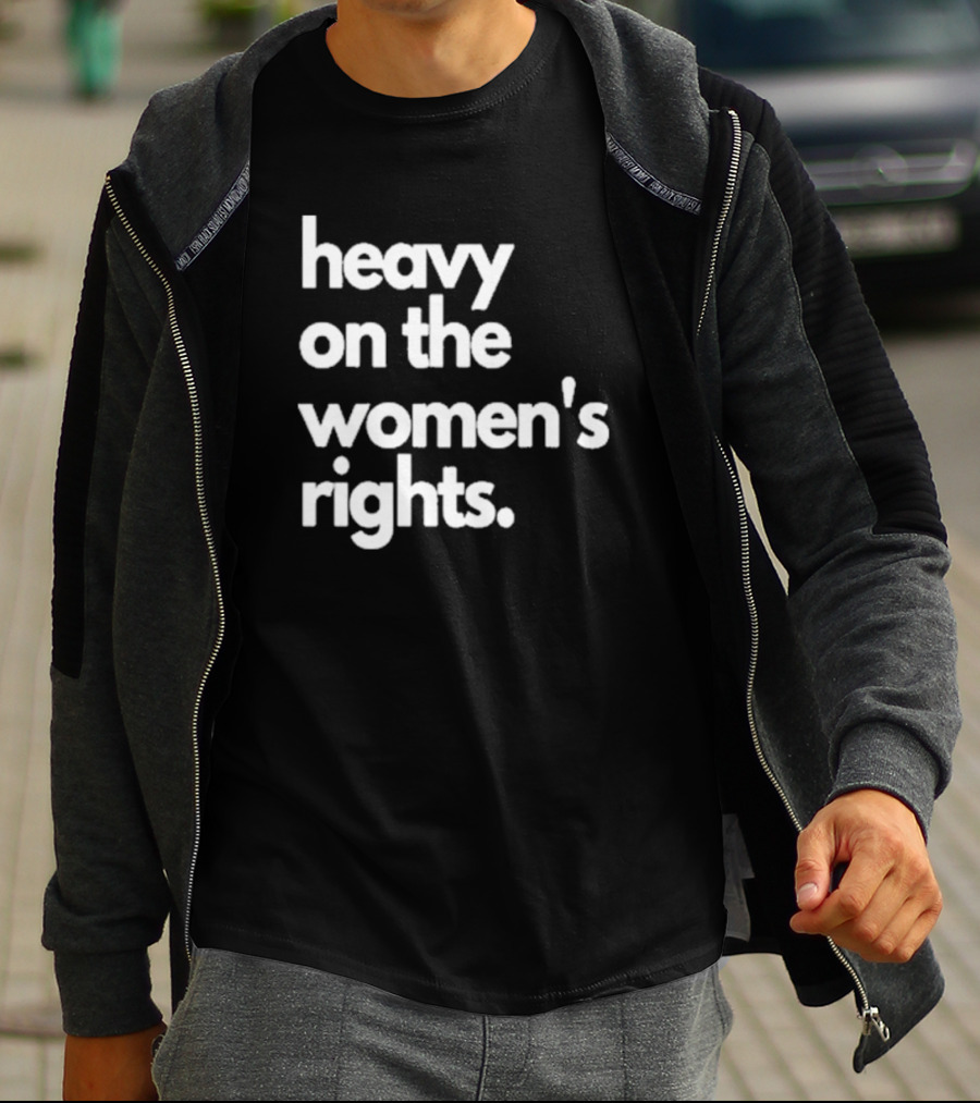 Harry A Dunn Heavy On The Women’s Rights T-Shirt