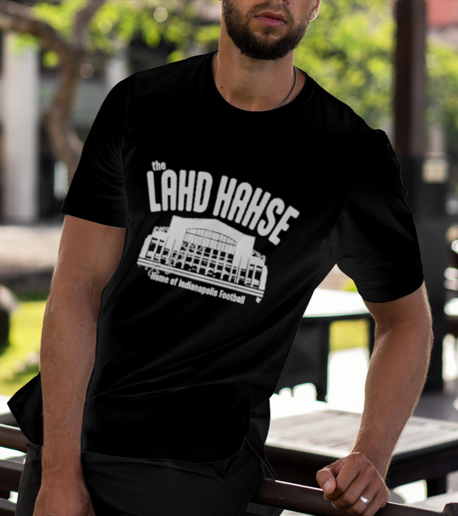 The Lahd Hahse Home Of Indianapolis Football Stadium Building T-Shirt