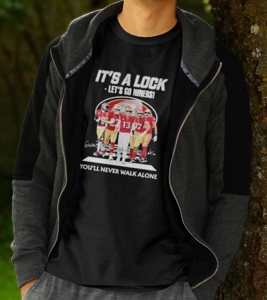 IT'S A LOCK LET'S GO NINERS YOU'LL NEVER WALK ALONE T-Shirt