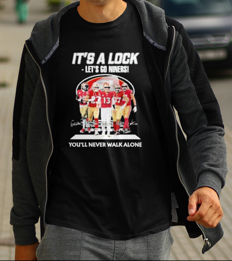 IT'S A LOCK LET'S GO NINERS YOU'LL NEVER WALK ALONE T-Shirt