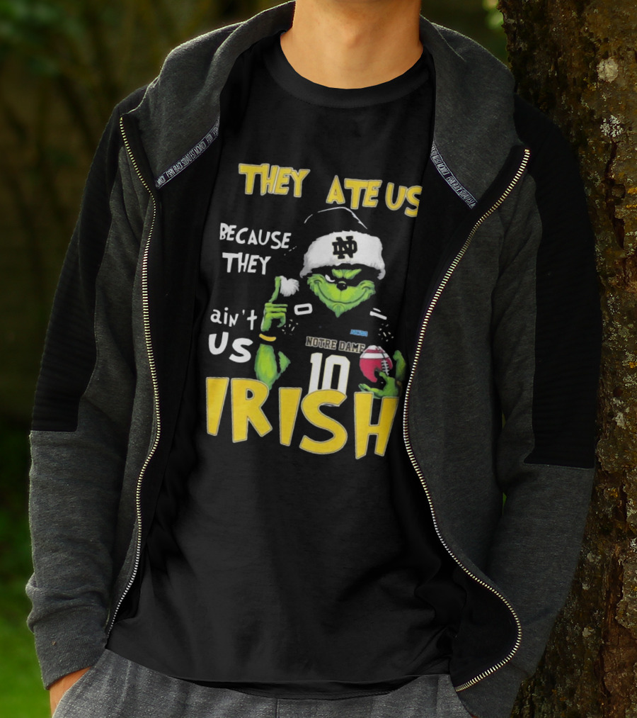Grinch They Ate Us Because They Ain't Us Notre Dame Irish Football T-Shirt