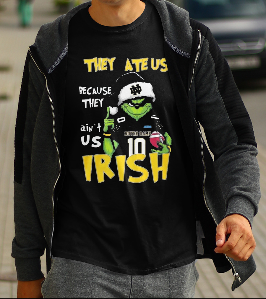 Grinch They Ate Us Because They Ain't Us Notre Dame Irish Football T-Shirt