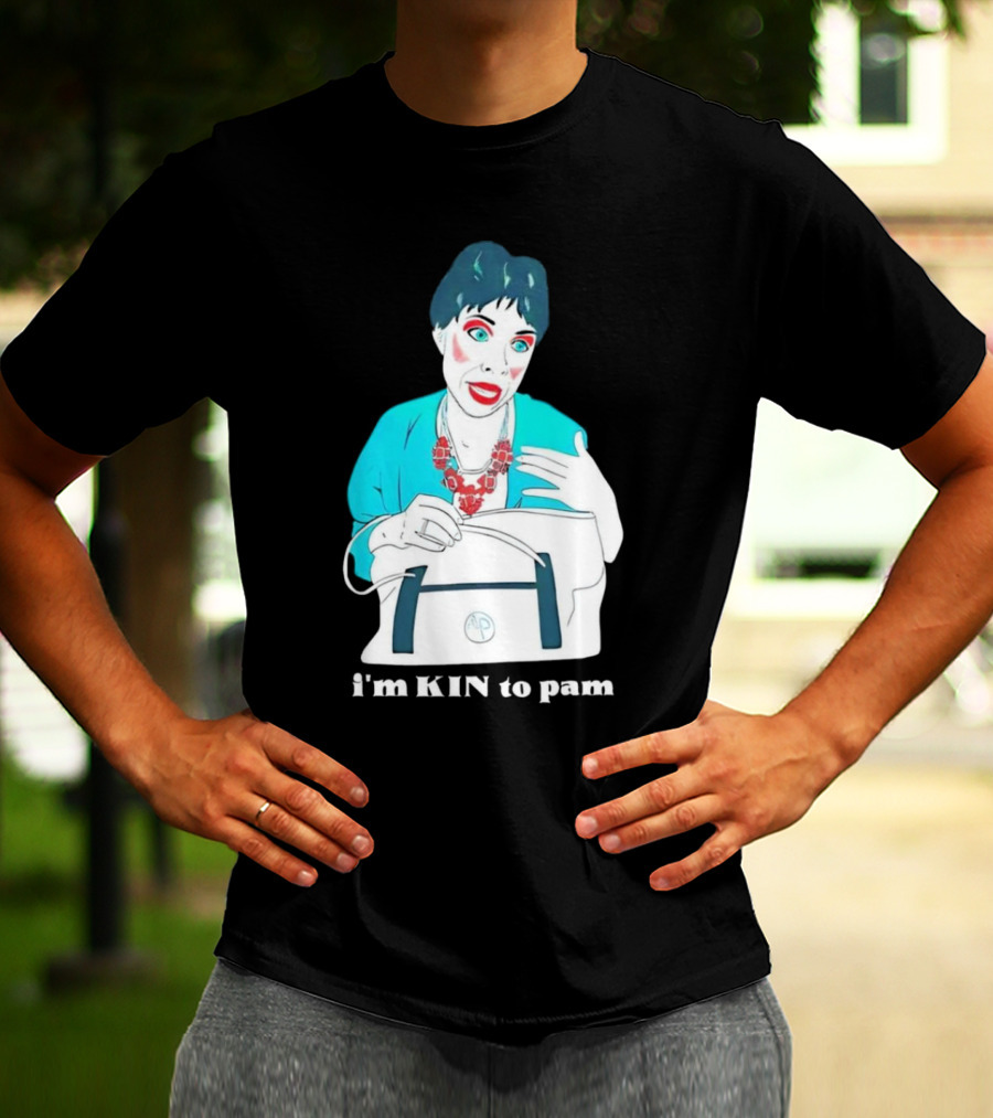 I'm KIN To Pam Quality Andi Marie Tillman Aunt Pam T-Shirt