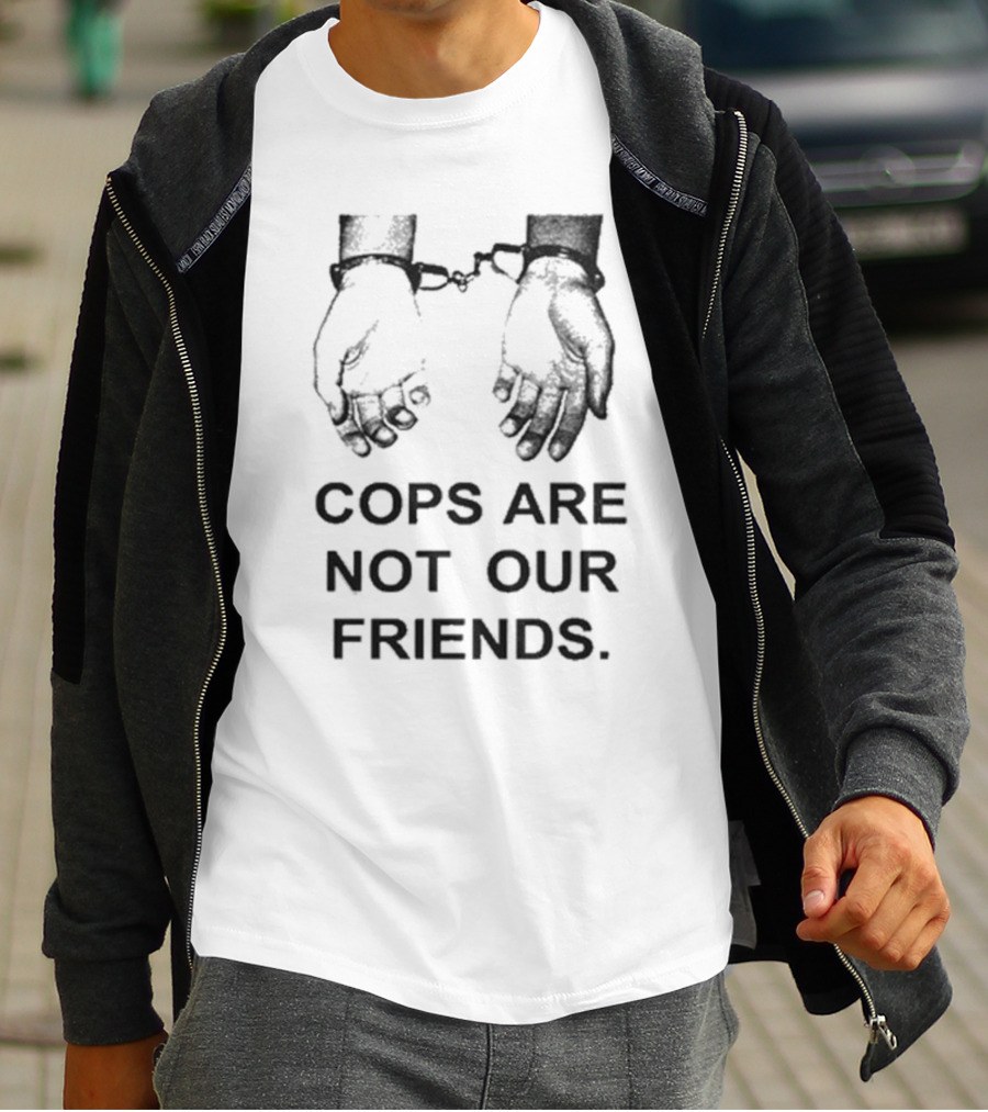 Cops Are Not Our Friends Handcuffs T-Shirt