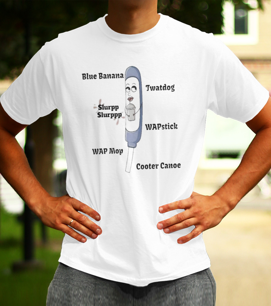 Blue Banana Twatdog WAPstick Slurpp Slurppp WAP Mop Cooter Canoe T-Shirt