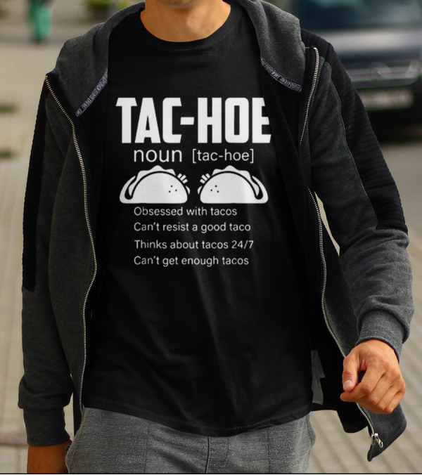TAC-HOE Noun Obsessed With Tacos Thinks About Tacos 24/7 Can't Get Enough Tacos T-Shirt