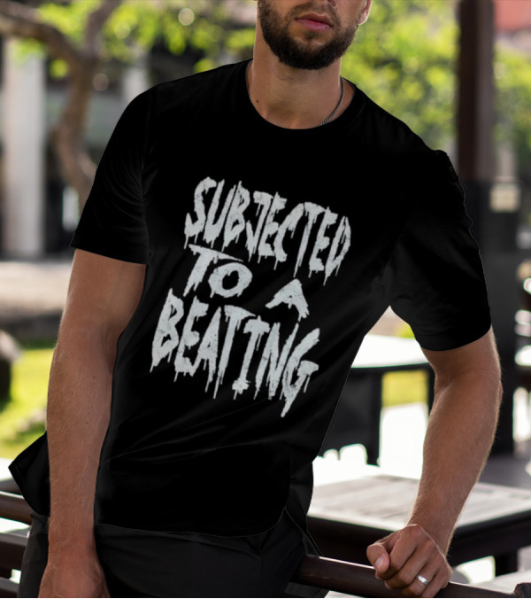 SUBJECTED TO A BEATING Metalcore Song Title T-Shirt