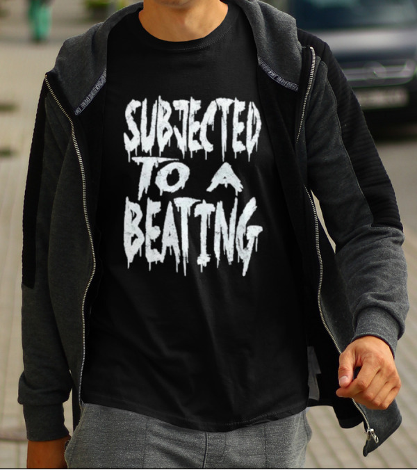 SUBJECTED TO A BEATING Metalcore Song Title T-Shirt