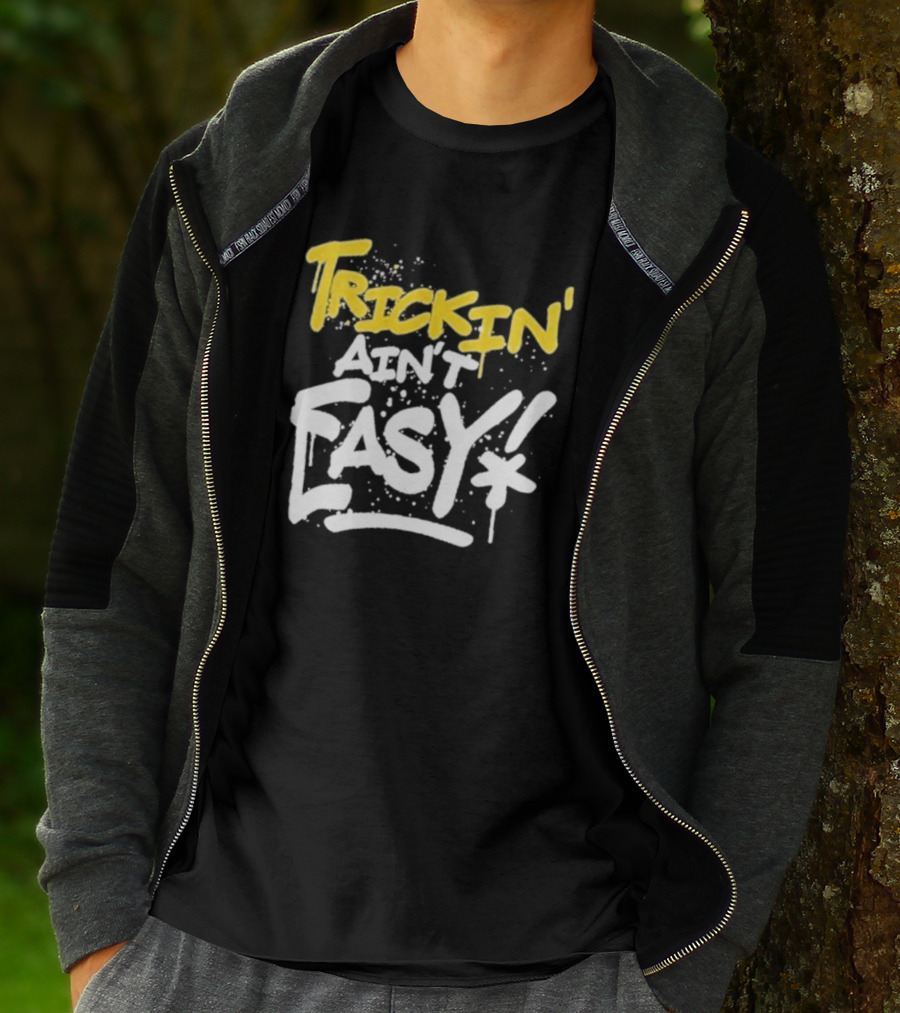 Trick Williams Trickin’ Ain’t Easy Ain't Easy Bold Graffiti T-Shirt