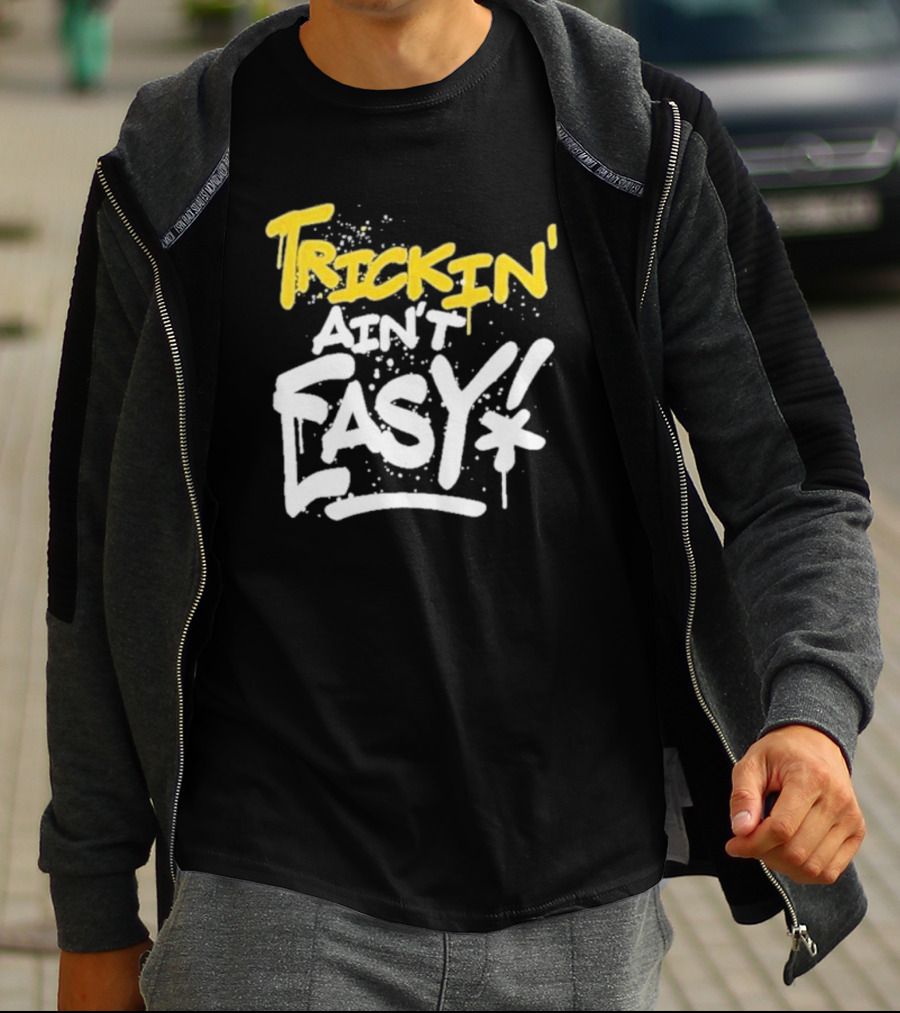 Trick Williams Trickin’ Ain’t Easy Ain't Easy Bold Graffiti T-Shirt