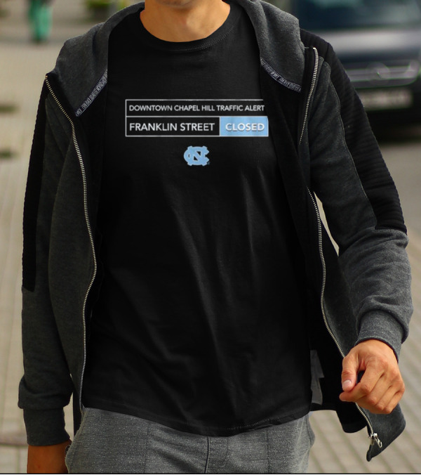 Downtown Chapel Hill Traffic Alert Franklin Street Closed UNC T-Shirt