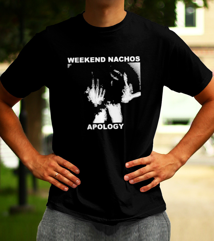 WEEKEND NACHOS APOLOGY Skeleton Hand Gesture T-Shirt