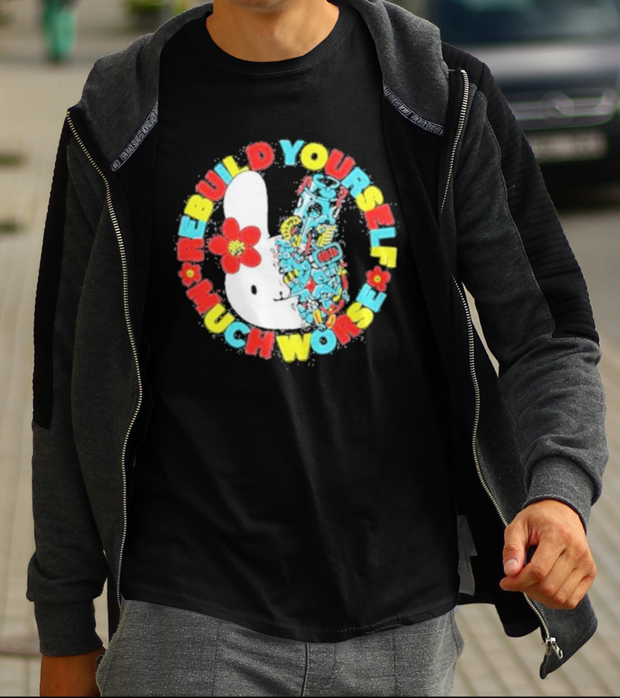 Rebuild Yourself Much Worse Bunny With Flower And Mechanical Parts T-Shirt